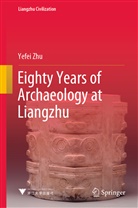 Yefei Zhu - Eighty Years of Archaeology at Liangzhu