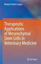 Mudasir Bashir Gugjoo - Therapeutic Applications of Mesenchymal Stem Cells in Veterinary Medicine