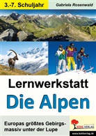 Autorenteam Kohl-Verlag, Gabriela Rosenwald - Lernwerkstatt Die Alpen