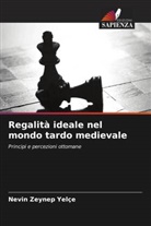 Nevin Zeynep Yelçe - Regalità ideale nel mondo tardo medievale
