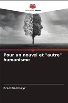 Fred Dallmayr - Pour un nouvel et "autre" humanisme