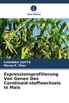 Manoj K Dhar, Manoj K. Dhar, CHAINIKA GUPTA - Expressionsprofilierung Von Genen Des Carotinoid-stoffwechsels In Mais