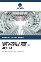 Gnahoua Olivier MOROKO - DEMOKRATIE UND STAATSSTREICHE IN AFRIKA