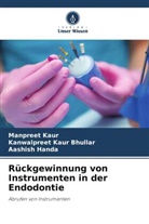 Kanwalpreet Kaur Bhullar, Aa Handa, Aashish Handa, Manpreet Kaur - Rückgewinnung von Instrumenten in der Endodontie
