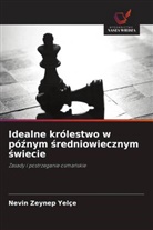Nevin Zeynep Yelçe - Idealne królestwo w póznym sredniowiecznym swiecie