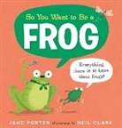 Neil Clark, Jane Porter - So You Want to Be a Frog