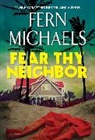 Fern Michaels - Fear Thy Neighbor