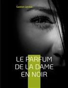 Gaston Leroux - Le Parfum de la dame en noir