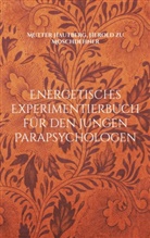 Mutter Hautberg, Herold Zu Moschdehner - Energetisches Experimentierbuch für den jungen Parapsychologen