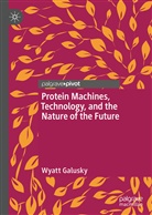 Wyatt Galusky - Protein Machines, Technology, and the Nature of the Future