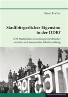 Daniel Fischer - Stadtbürgerlicher Eigensinn in der DDR?