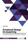 Jana Gath - Emotional Design im eLearning. Zur lernförderlichen Gestaltung von multimedialen Lernumgebungen