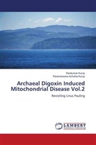 Parameswara Achutha Kurup, Ravikumar Kurup - Archaeal Digoxin Induced Mitochondrial Disease Vol.2