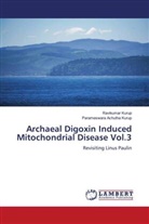 Parameswara Achutha Kurup, Ravikumar Kurup - Archaeal Digoxin Induced Mitochondrial Disease Vol.3