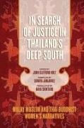 John Clifford (EDT)/ Jamjuree Holt, Soraya Jamjuree, John Clifford Holt - In Search of Justice in Thailand's Deep South - Malay Muslim and Thai Buddhist Women's Narratives