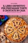 Lisa Alfonso - IL LIBRO DEFINITIVO PER PREPARARE TORTE E CROSTATE IN CASA