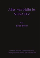 Erich Beyer - Alles was bleibt ist Negativ