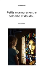 Josiane Wolff - Petits murmures entre colombe et doudou