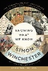 Simon Winchester - Knowing What We Know