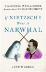 Justin Gregg, Gregg Justin - If Nietzsche Were a Narwhal