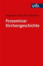 Matthias Deuschle, Matthias (PD Deuschle, Andreas Stegmann, Andreas (PD Dr. ) Stegmann, Wasmuth, Jennifer Wasmuth - Proseminar Kirchengeschichte