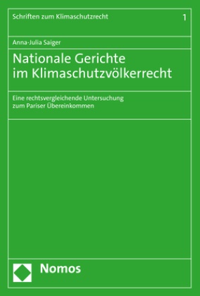 Anna-Julia Saiger - Nationale Gerichte im Klimaschutzvölkerrecht - Eine rechtsvergleichende Untersuchung zum Pariser Übereinkommen