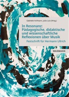 Gabriele Hofmann, Lutz, Julia Lutz - In Resonanz: Pädagogische, didaktische und wissenschaftliche Reflexionen über Musik