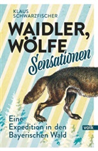 Klaus Schwarzfischer - Waidler, Wölfe, Sensationen
