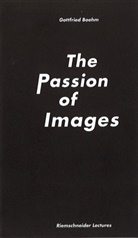 Gottfried Boehm, Carolin Meister - Gottfried Boehm. The Passion of Images