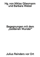 Gliesmann, Niklas Gliesmann, Barbara Welzel - Begegnungen mit dem »Goldenen Wunder«