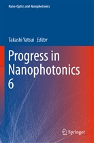 Takashi Yatsui - Progress in Nanophotonics 6