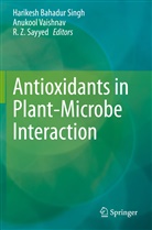 R. Z. Sayyed, R.Z. Sayyed, Harikesh Bahadur Singh, Anukool Vaishnav, R Z Sayyed - Antioxidants in Plant-Microbe Interaction