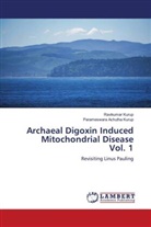 Parameswara Achutha Kurup, Ravikumar Kurup - Archaeal Digoxin Induced Mitochondrial Disease Vol. 1