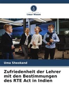 Uma Sheokand - Zufriedenheit der Lehrer mit den Bestimmungen des RTE Act in Indien