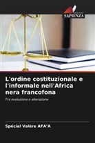 Spécial Valère Afa¿A, Spécial Valère Afa'A - L'ordine costituzionale e l'informale nell'Africa nera francofona
