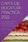 Ana Tutea - CARTE DE BUCATURI PRACTIC¿ 2022