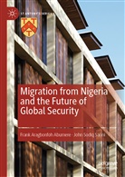 Frank Aragbonfoh Abumere, John Sodiq Sanni - Migration from Nigeria and the Future of Global Security