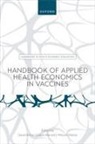 David (Professor (Adjunct) Bishai, David Bishai, Logan Brenzel, William Padula - Handbook of Applied Health Economics in Vaccines