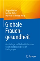 Wacker, Maryam En-Nosse, Camilla Rothe, Jürgen Wacker - Globale Frauengesundheit