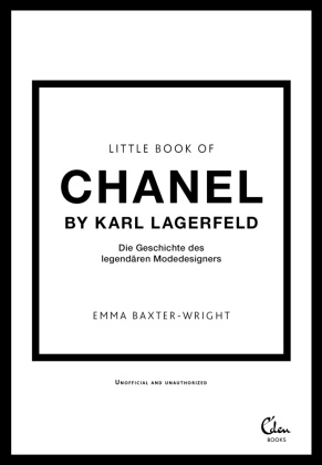 Emma Baxter-Wright - Little Book of Chanel by Karl Lagerfeld - Die Geschichte des legendären Modedesigners