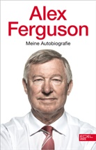 Alex Ferguson, Alex (Sir) Ferguson - Alex Ferguson - Meine Autobiografie