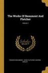Francis Beaumont, George Darley, John Fletcher - The Works Of Beaumont And Fletcher; Volume 1