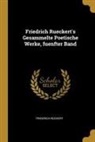Friedrich Ruckert - Friedrich Rueckert's Gesammelte Poetische Werke, fuenfter Band