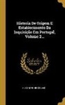 Alexandre Herculano - Historia De Origem E Establecimento Da Inquisição Em Portugal, Volume 2