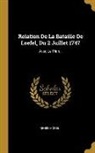 Renée Morel - Relation De La Bataille De Loefel, Du 2 Juillet 1747: Avec Le Plan