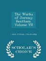 Jeremy Bentham, John Bowring - The Works of Jeremy Bentham. Volume VII - Scholar's Choice Edition