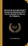 Alexandre Herculano - Historia De Portugal Desde O Começo Da Monarchia Até O Fim Do Reinado De Affonso Iii, Volume 4