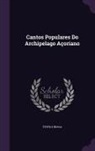 Teófilo Braga - Cantos Populares Do Archipelago Açoriano