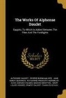 Alphonse Daudet, George Burnham Ives, Jane Minot Sedgwick - The Works Of Alphonse Daudet: Sappho, To Which Is Added Between The Flies And The Footlights
