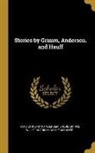 Hans  Christian Andersen, Jacob Grimm, Wilhelm Grimm - Stories by Grimm, Andersen, and Hauff